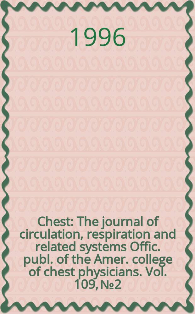 Chest : The journal of circulation, respiration and related systems Offic. publ. of the Amer. college of chest physicians. Vol. 109, № 2