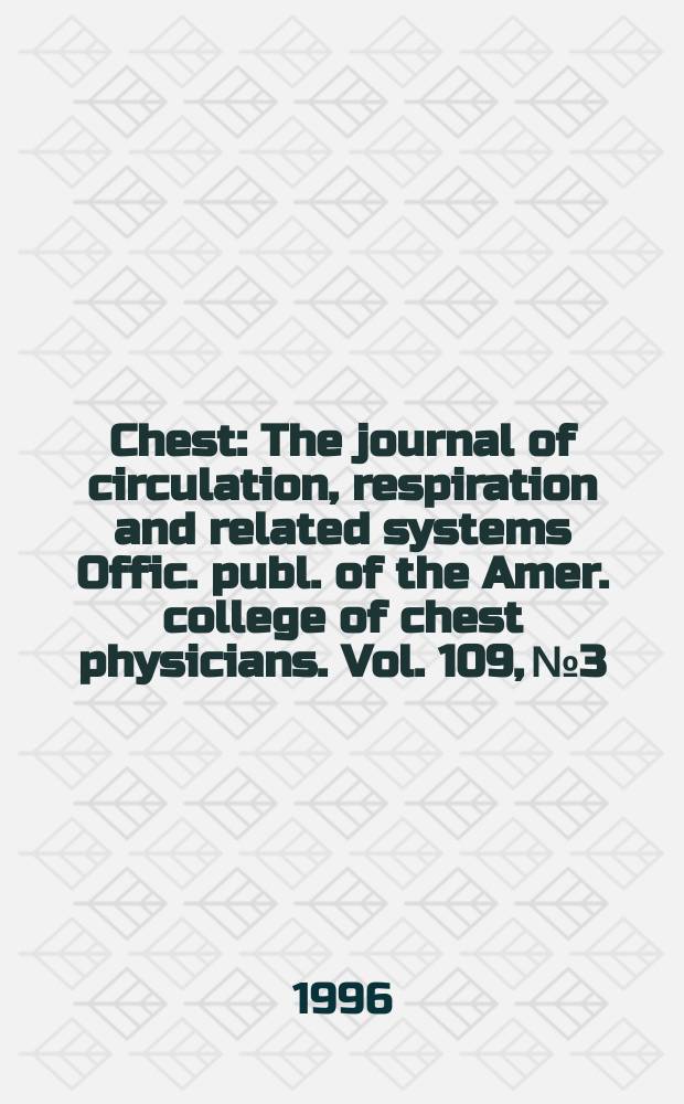 Chest : The journal of circulation, respiration and related systems Offic. publ. of the Amer. college of chest physicians. Vol. 109, № 3
