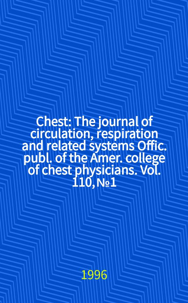 Chest : The journal of circulation, respiration and related systems Offic. publ. of the Amer. college of chest physicians. Vol. 110, № 1