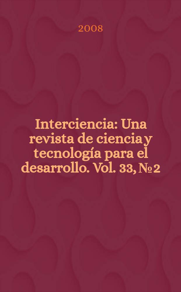 Interciencia : Una revista de ciencia y tecnología para el desarrollo. Vol. 33, № 2