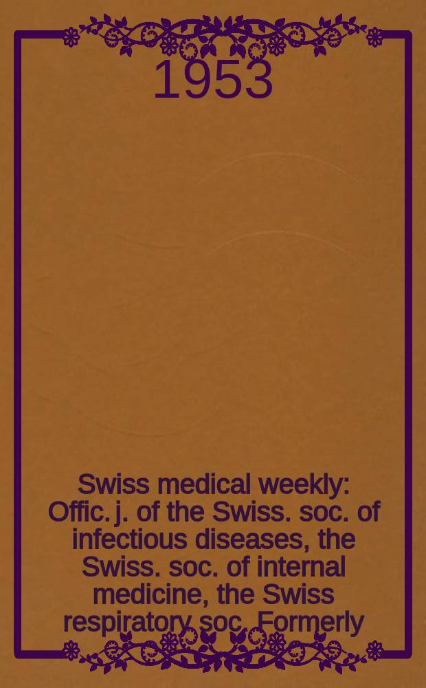 Swiss medical weekly : Offic. j. of the Swiss. soc. of infectious diseases, the Swiss. soc. of internal medicine, the Swiss respiratory soc. Formerly: Schweiz. med. Wochenschr. Jg. 83 1953, № 3