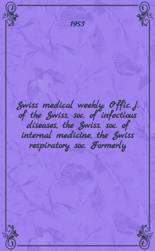 Swiss medical weekly : Offic. j. of the Swiss. soc. of infectious diseases, the Swiss. soc. of internal medicine, the Swiss respiratory soc. Formerly: Schweiz. med. Wochenschr. Jg. 83 1953, № 9