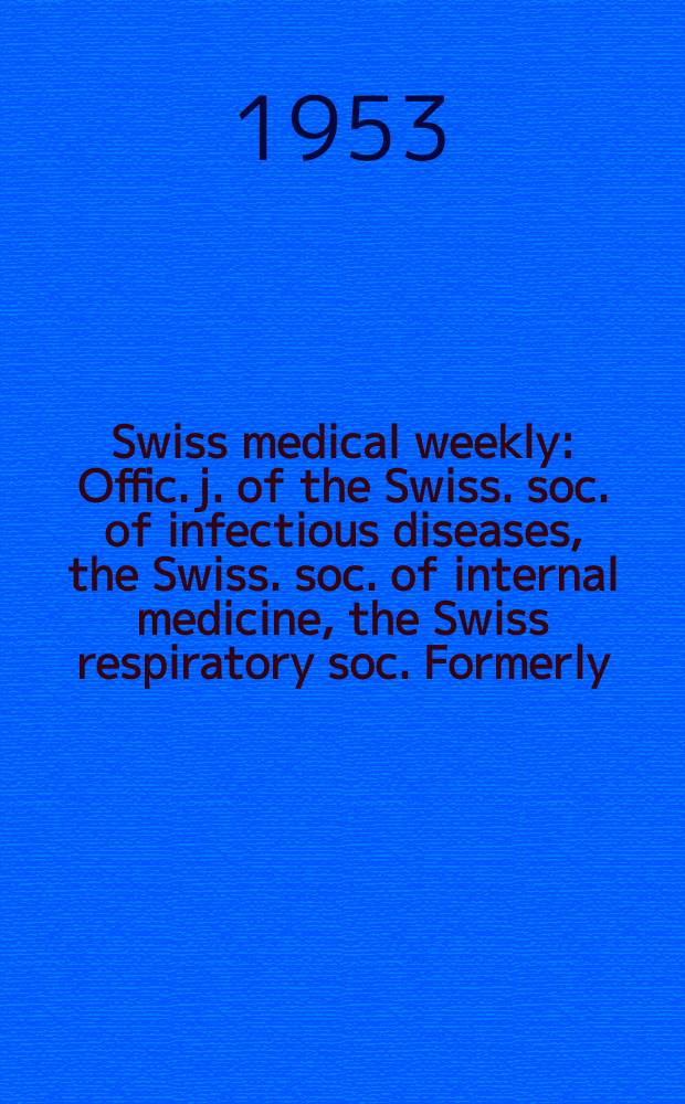 Swiss medical weekly : Offic. j. of the Swiss. soc. of infectious diseases, the Swiss. soc. of internal medicine, the Swiss respiratory soc. Formerly: Schweiz. med. Wochenschr. Jg. 83 1953, № 10