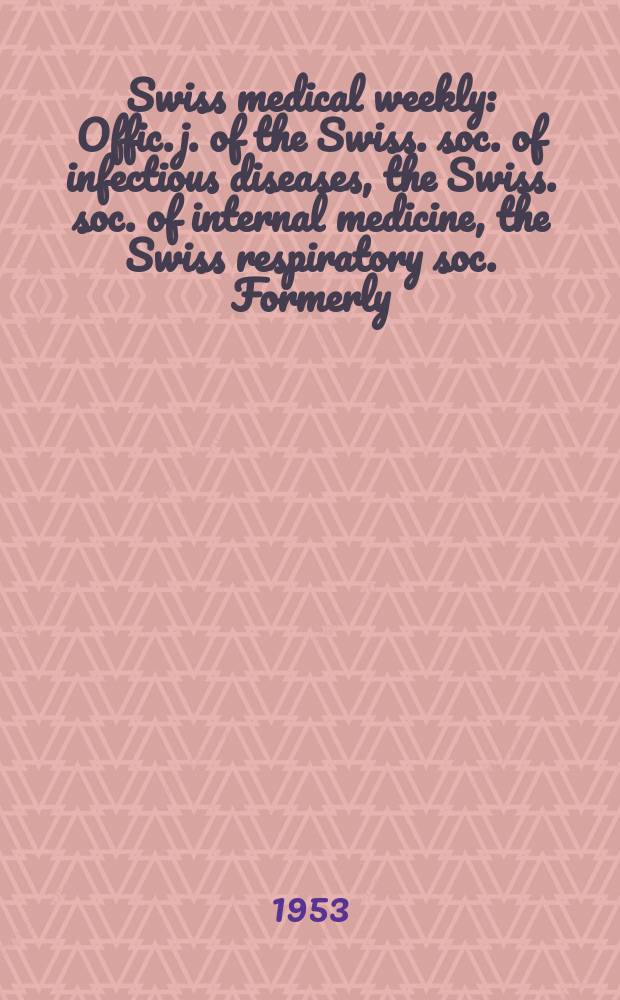 Swiss medical weekly : Offic. j. of the Swiss. soc. of infectious diseases, the Swiss. soc. of internal medicine, the Swiss respiratory soc. Formerly: Schweiz. med. Wochenschr. Jg. 83 1953, № 23
