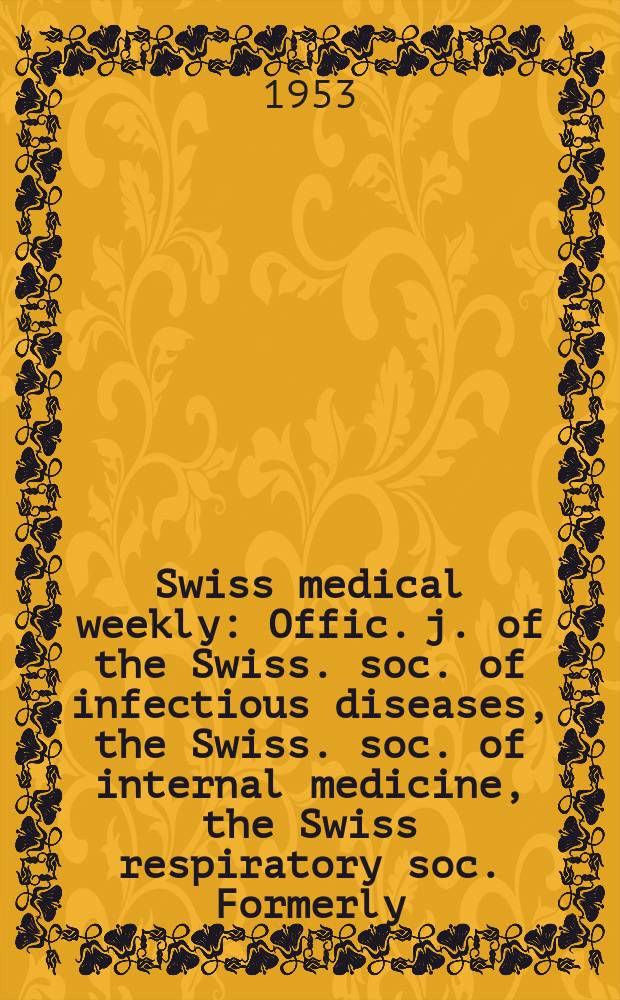 Swiss medical weekly : Offic. j. of the Swiss. soc. of infectious diseases, the Swiss. soc. of internal medicine, the Swiss respiratory soc. Formerly: Schweiz. med. Wochenschr. Jg. 83 1953, № 25