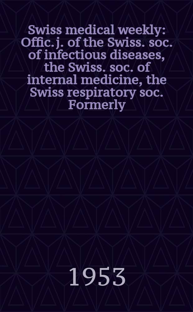 Swiss medical weekly : Offic. j. of the Swiss. soc. of infectious diseases, the Swiss. soc. of internal medicine, the Swiss respiratory soc. Formerly: Schweiz. med. Wochenschr. Jg. 83 1953, № 50