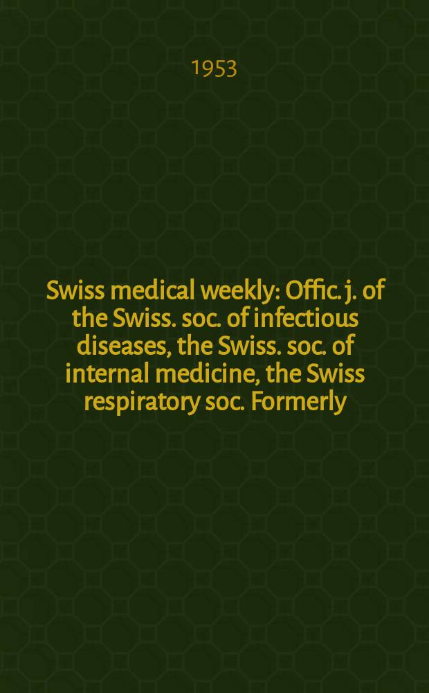 Swiss medical weekly : Offic. j. of the Swiss. soc. of infectious diseases, the Swiss. soc. of internal medicine, the Swiss respiratory soc. Formerly: Schweiz. med. Wochenschr. Jg. 83 1953, указатель