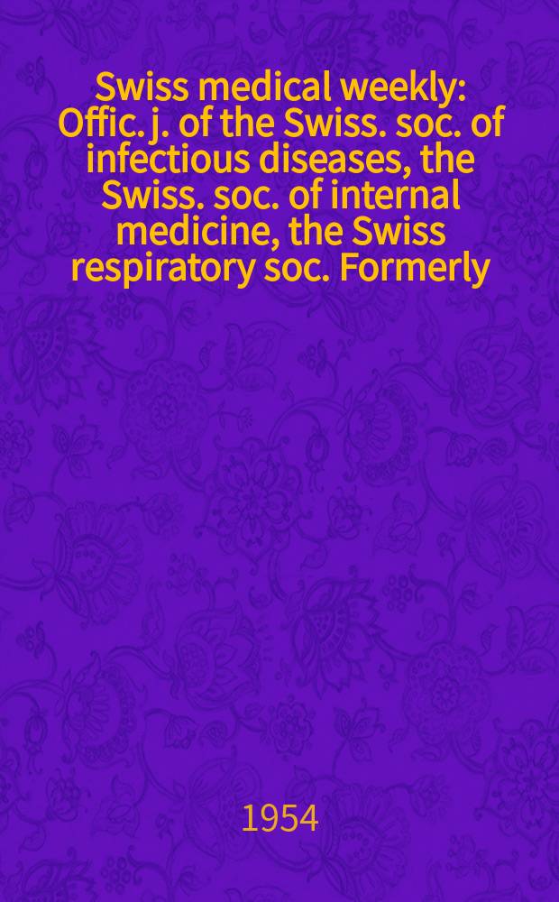 Swiss medical weekly : Offic. j. of the Swiss. soc. of infectious diseases, the Swiss. soc. of internal medicine, the Swiss respiratory soc. Formerly: Schweiz. med. Wochenschr. Jg. 84 1954, № 7