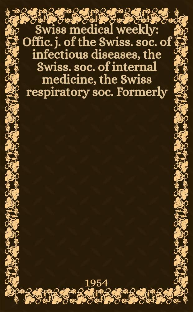 Swiss medical weekly : Offic. j. of the Swiss. soc. of infectious diseases, the Swiss. soc. of internal medicine, the Swiss respiratory soc. Formerly: Schweiz. med. Wochenschr. Jg. 84 1954, № 9