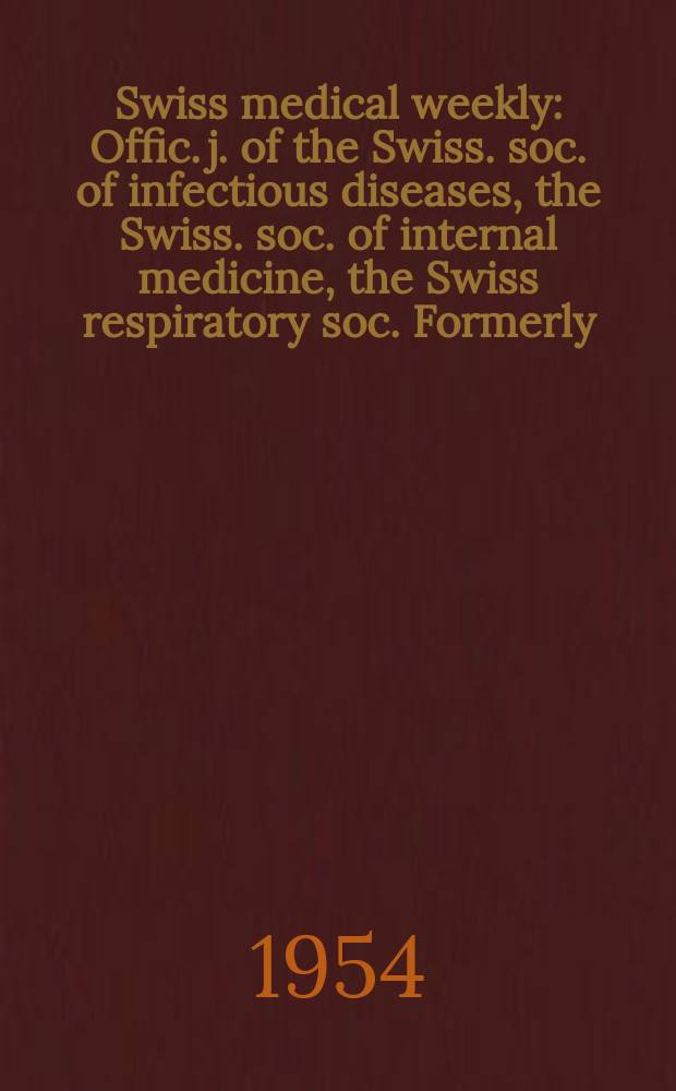 Swiss medical weekly : Offic. j. of the Swiss. soc. of infectious diseases, the Swiss. soc. of internal medicine, the Swiss respiratory soc. Formerly: Schweiz. med. Wochenschr. Jg. 84 1954, № 11
