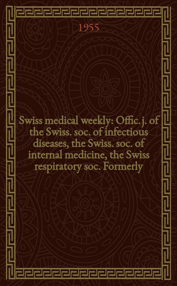 Swiss medical weekly : Offic. j. of the Swiss. soc. of infectious diseases, the Swiss. soc. of internal medicine, the Swiss respiratory soc. Formerly: Schweiz. med. Wochenschr. Jg. 85 1955, № 6