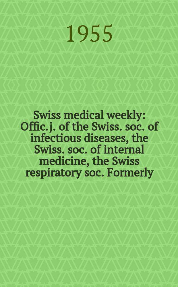 Swiss medical weekly : Offic. j. of the Swiss. soc. of infectious diseases, the Swiss. soc. of internal medicine, the Swiss respiratory soc. Formerly: Schweiz. med. Wochenschr. Jg. 85 1955, № 17