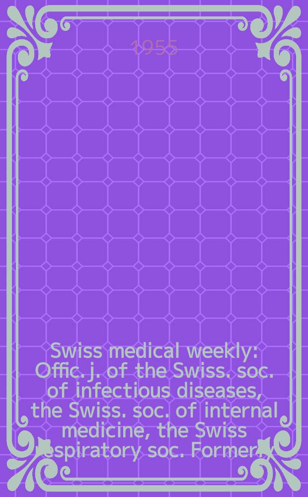 Swiss medical weekly : Offic. j. of the Swiss. soc. of infectious diseases, the Swiss. soc. of internal medicine, the Swiss respiratory soc. Formerly: Schweiz. med. Wochenschr. Jg. 85 1955, № 22