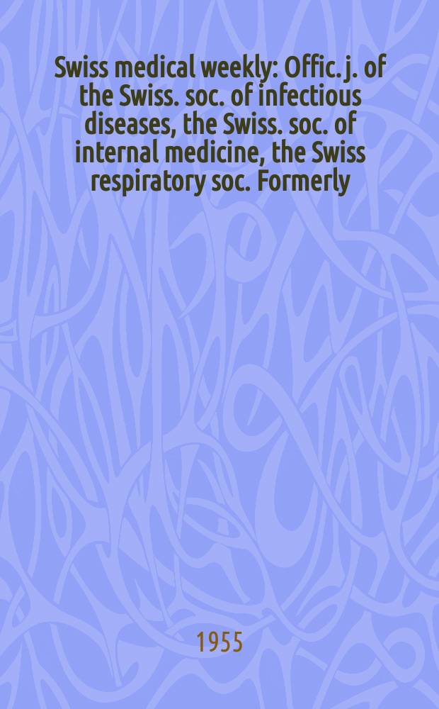 Swiss medical weekly : Offic. j. of the Swiss. soc. of infectious diseases, the Swiss. soc. of internal medicine, the Swiss respiratory soc. Formerly: Schweiz. med. Wochenschr. Jg. 85 1955, № 26