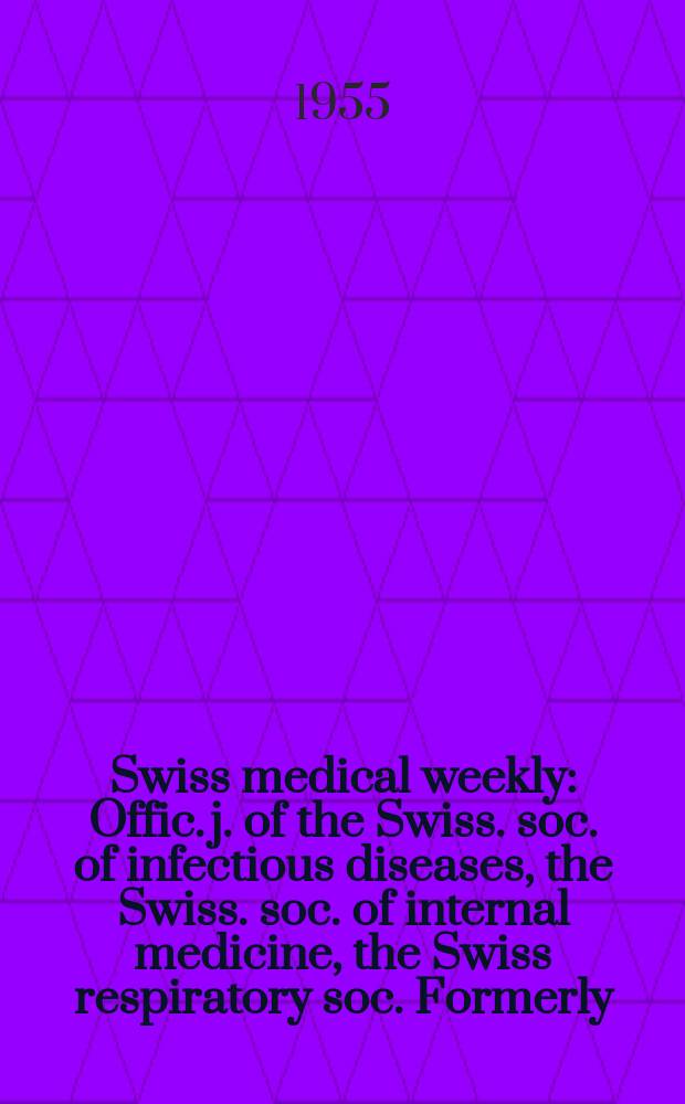 Swiss medical weekly : Offic. j. of the Swiss. soc. of infectious diseases, the Swiss. soc. of internal medicine, the Swiss respiratory soc. Formerly: Schweiz. med. Wochenschr. Jg. 85 1955, № 29