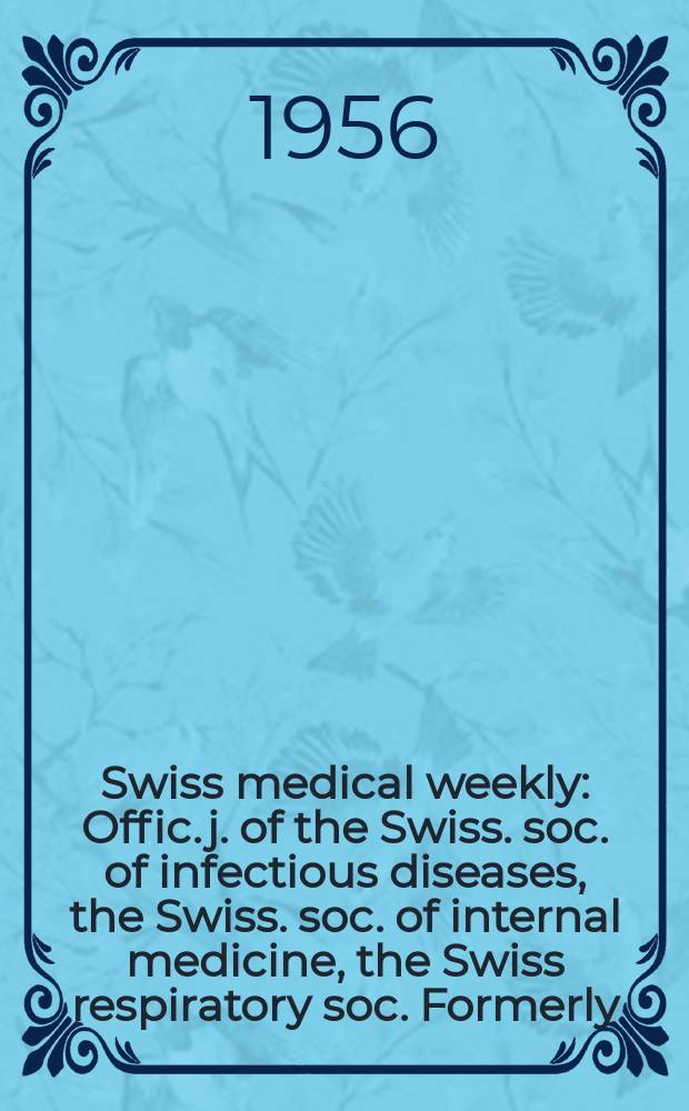 Swiss medical weekly : Offic. j. of the Swiss. soc. of infectious diseases, the Swiss. soc. of internal medicine, the Swiss respiratory soc. Formerly: Schweiz. med. Wochenschr. Jg. 86 1956, № 23