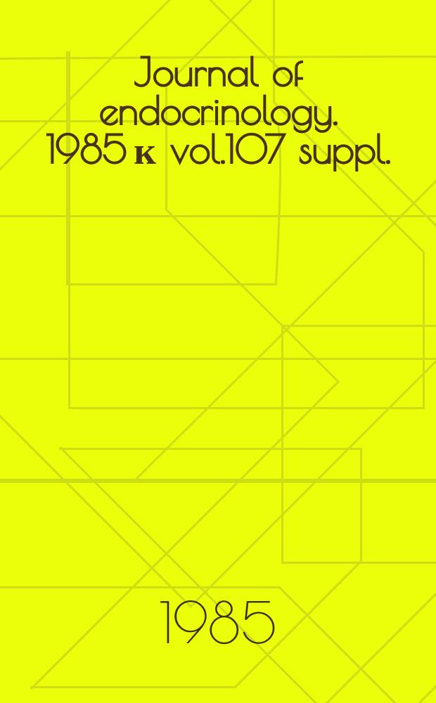 Journal of endocrinology. 1985 к vol.107 suppl. : 172d meeting of the Society for endocrinology, 27-29 Nov. 1985