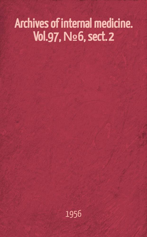Archives of internal medicine. Vol.97, №6, sect. 2