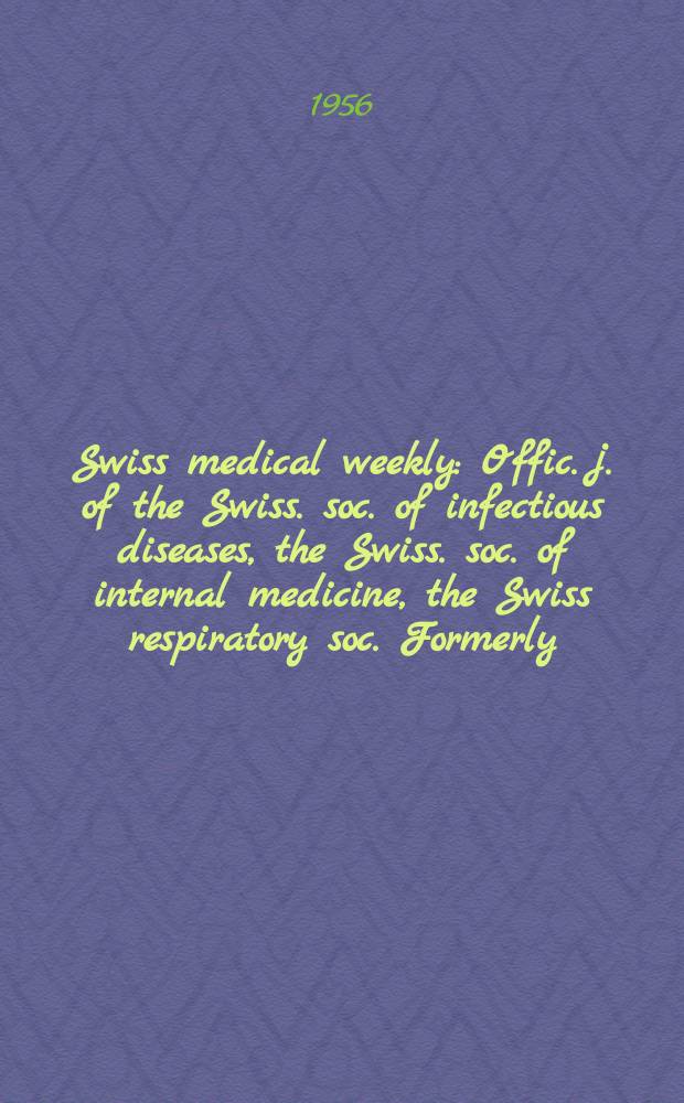 Swiss medical weekly : Offic. j. of the Swiss. soc. of infectious diseases, the Swiss. soc. of internal medicine, the Swiss respiratory soc. Formerly: Schweiz. med. Wochenschr. Jg. 86 1956, указатель