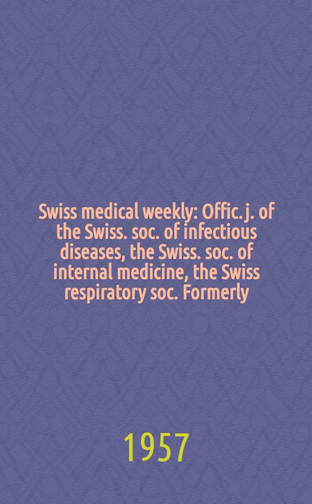 Swiss medical weekly : Offic. j. of the Swiss. soc. of infectious diseases, the Swiss. soc. of internal medicine, the Swiss respiratory soc. Formerly: Schweiz. med. Wochenschr. Jg. 87 1957, указатель