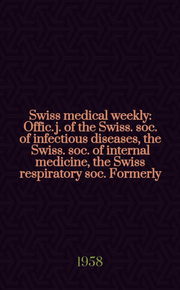 Swiss medical weekly : Offic. j. of the Swiss. soc. of infectious diseases, the Swiss. soc. of internal medicine, the Swiss respiratory soc. Formerly: Schweiz. med. Wochenschr. Jg. 88 1958, № 15