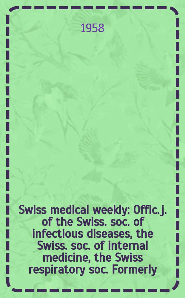 Swiss medical weekly : Offic. j. of the Swiss. soc. of infectious diseases, the Swiss. soc. of internal medicine, the Swiss respiratory soc. Formerly: Schweiz. med. Wochenschr. Jg. 88 1958, № 16