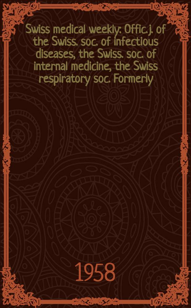 Swiss medical weekly : Offic. j. of the Swiss. soc. of infectious diseases, the Swiss. soc. of internal medicine, the Swiss respiratory soc. Formerly: Schweiz. med. Wochenschr. Jg. 88 1958, № 34