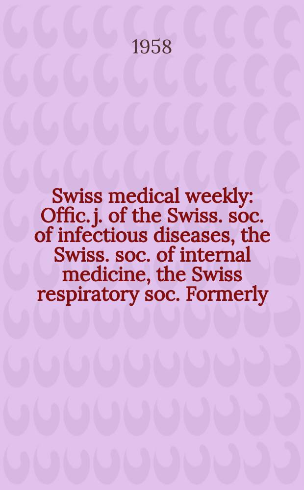 Swiss medical weekly : Offic. j. of the Swiss. soc. of infectious diseases, the Swiss. soc. of internal medicine, the Swiss respiratory soc. Formerly: Schweiz. med. Wochenschr. Jg. 88 1958, указатель