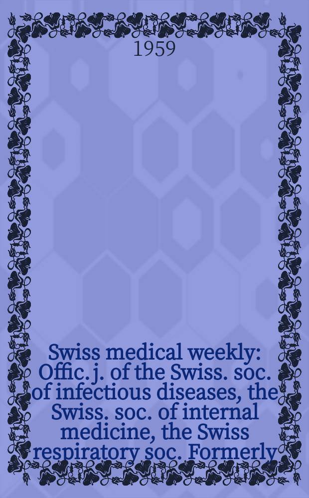 Swiss medical weekly : Offic. j. of the Swiss. soc. of infectious diseases, the Swiss. soc. of internal medicine, the Swiss respiratory soc. Formerly: Schweiz. med. Wochenschr. Jg. 89 1959, № 43