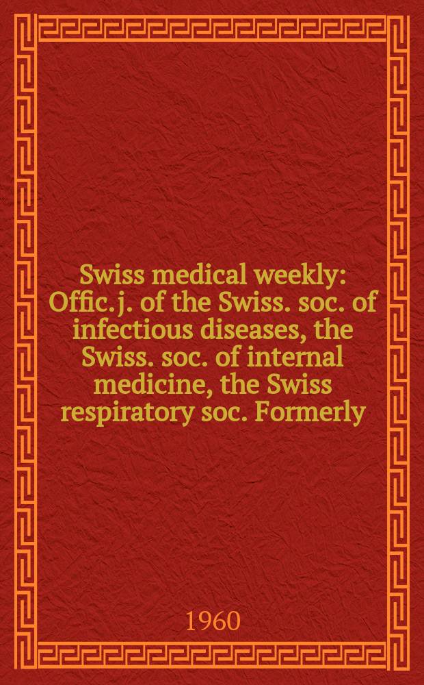 Swiss medical weekly : Offic. j. of the Swiss. soc. of infectious diseases, the Swiss. soc. of internal medicine, the Swiss respiratory soc. Formerly: Schweiz. med. Wochenschr. Jg. 90 1960, № 27