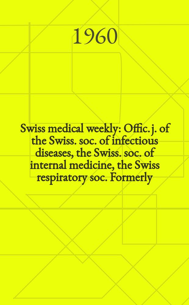 Swiss medical weekly : Offic. j. of the Swiss. soc. of infectious diseases, the Swiss. soc. of internal medicine, the Swiss respiratory soc. Formerly: Schweiz. med. Wochenschr. Jg. 90 1960, № 35