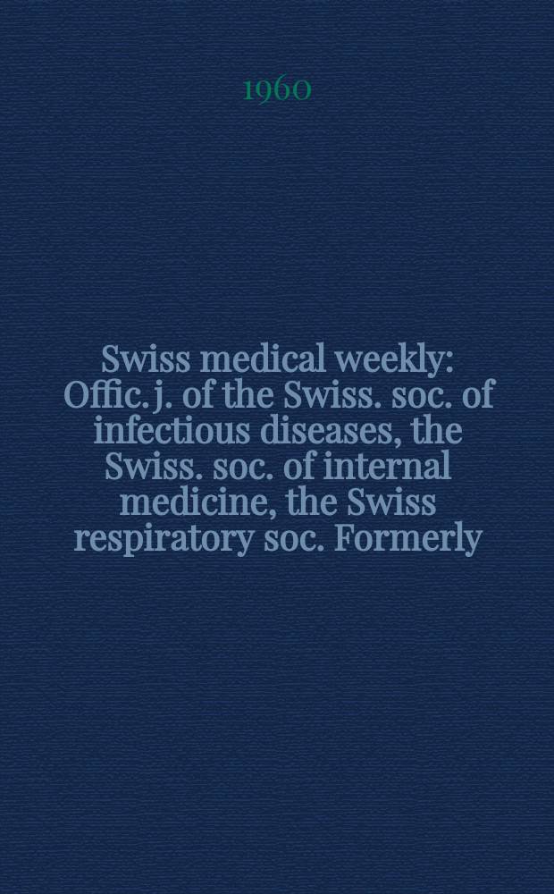 Swiss medical weekly : Offic. j. of the Swiss. soc. of infectious diseases, the Swiss. soc. of internal medicine, the Swiss respiratory soc. Formerly: Schweiz. med. Wochenschr. Jg. 90 1960, № 43