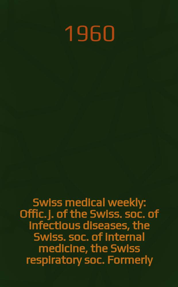 Swiss medical weekly : Offic. j. of the Swiss. soc. of infectious diseases, the Swiss. soc. of internal medicine, the Swiss respiratory soc. Formerly: Schweiz. med. Wochenschr. Jg. 90 1960, № 47