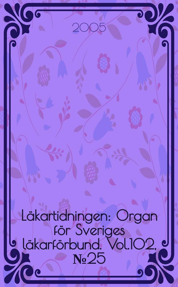 Läkartidningen : Organ för Sveriges läkarförbund. Vol.102, № 25