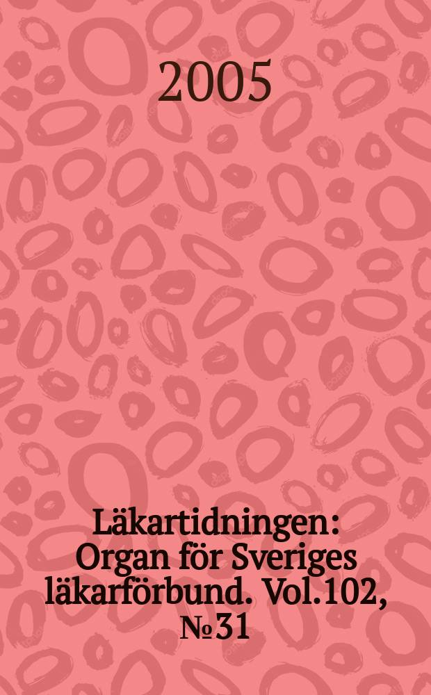 Läkartidningen : Organ för Sveriges läkarförbund. Vol.102, № 31