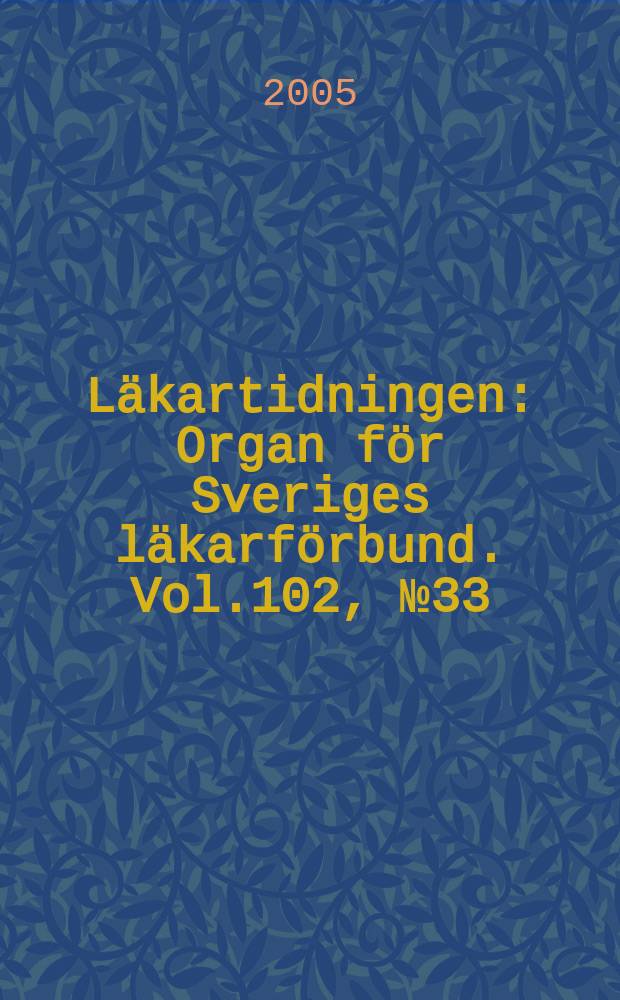 Läkartidningen : Organ för Sveriges läkarförbund. Vol.102, № 33
