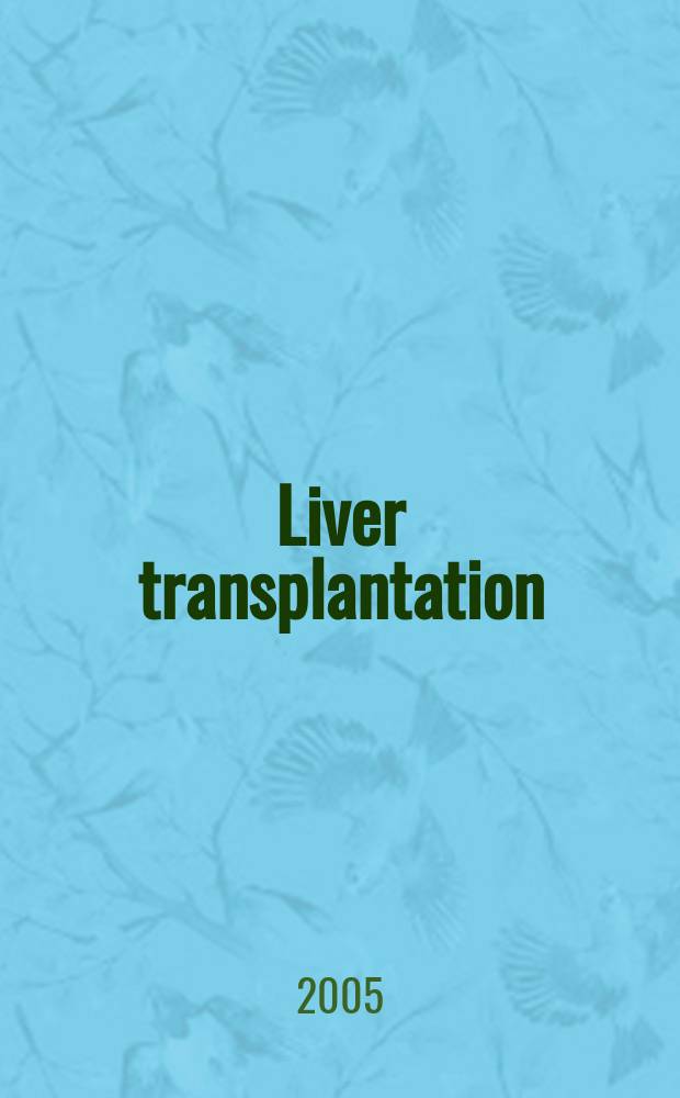 Liver transplantation : Offic. j. of the Amer. assoc. for the study of liver diseases a. the Intern. liver transplantation soc. Vol. 11, № 6