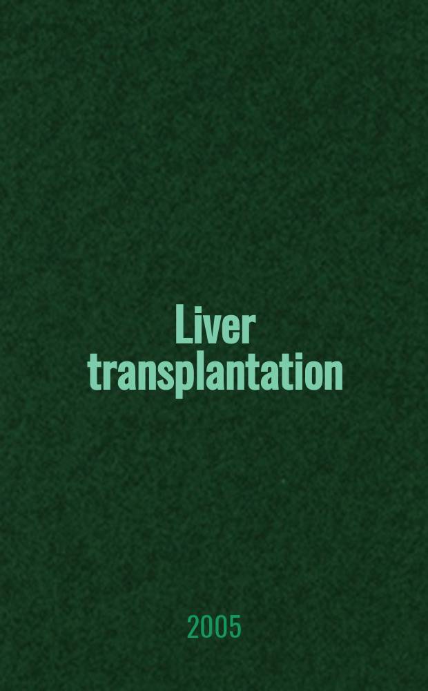 Liver transplantation : Offic. j. of the Amer. assoc. for the study of liver diseases a. the Intern. liver transplantation soc. Vol. 11, № 8