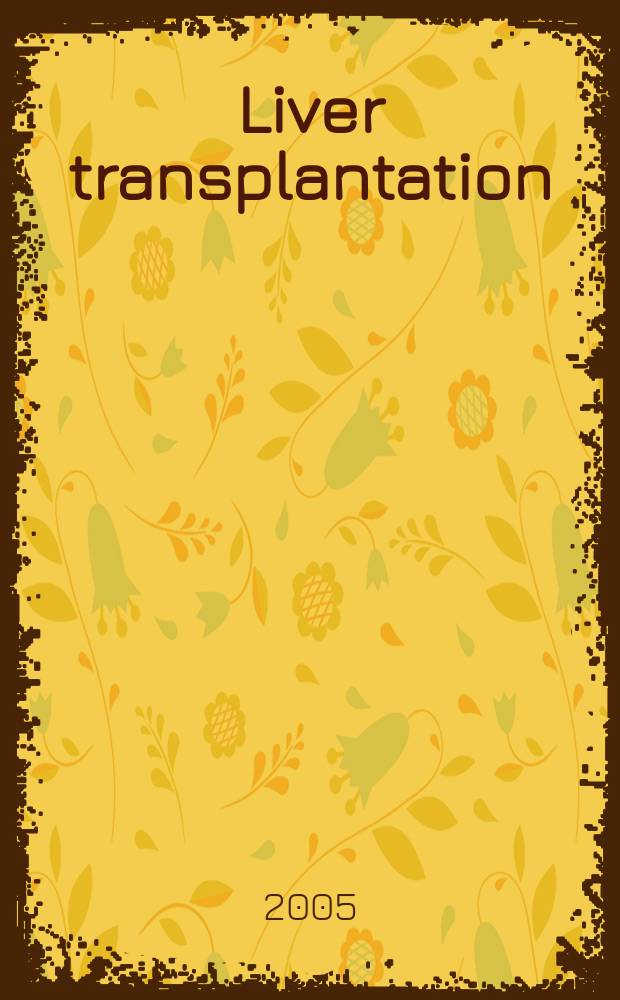 Liver transplantation : Offic. j. of the Amer. assoc. for the study of liver diseases a. the Intern. liver transplantation soc. Vol. 11, № 9