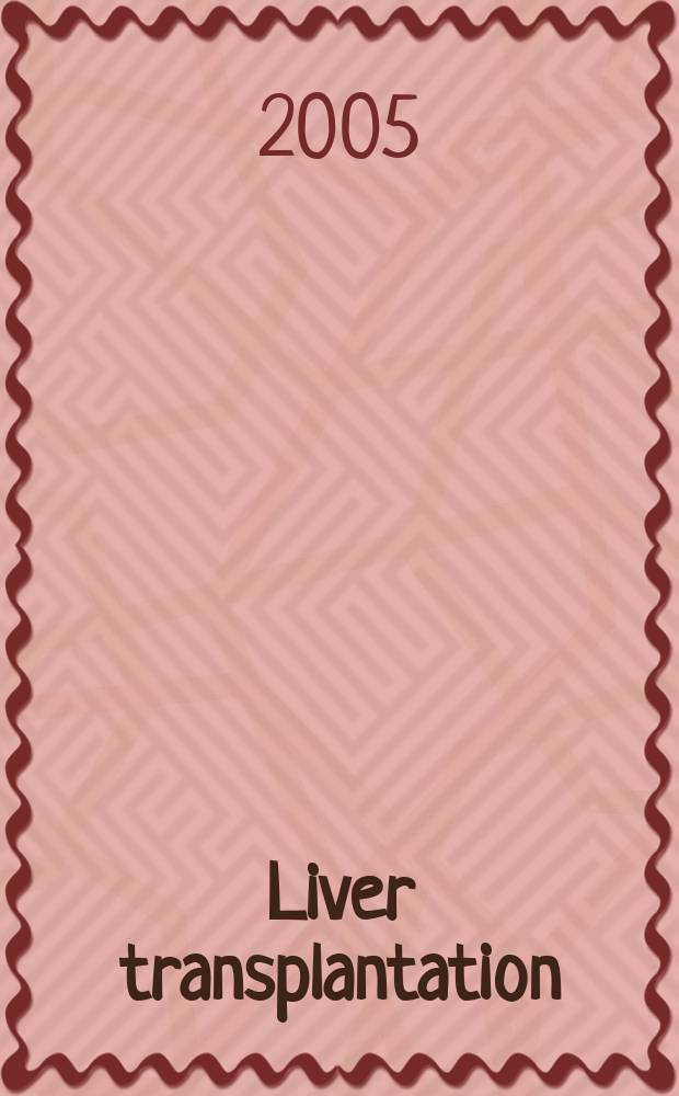 Liver transplantation : Offic. j. of the Amer. assoc. for the study of liver diseases a. the Intern. liver transplantation soc. Vol. 11, № 11