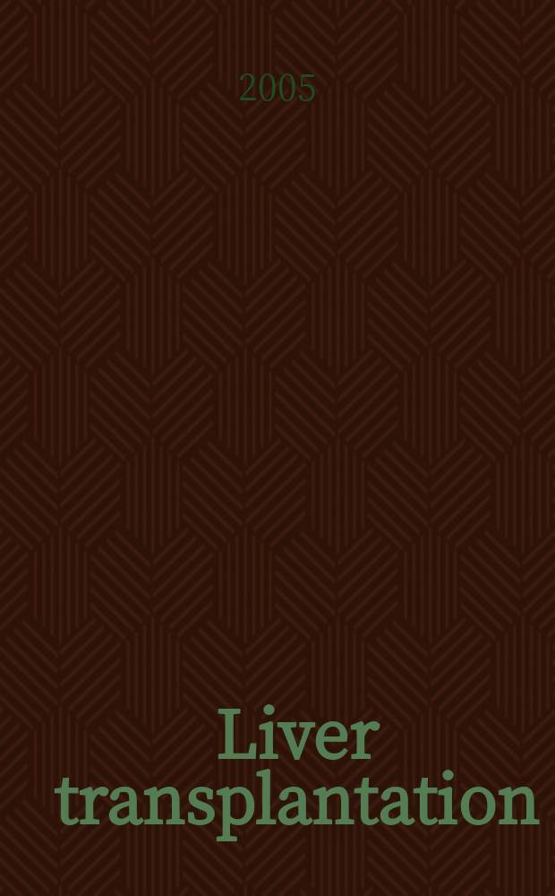 Liver transplantation : Offic. j. of the Amer. assoc. for the study of liver diseases a. the Intern. liver transplantation soc. Vol. 11, № 12
