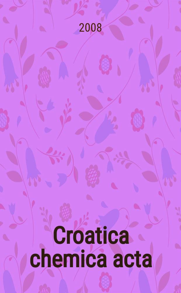 Croatica chemica acta : Arhiv za kemiju. Vol. 81, № 4