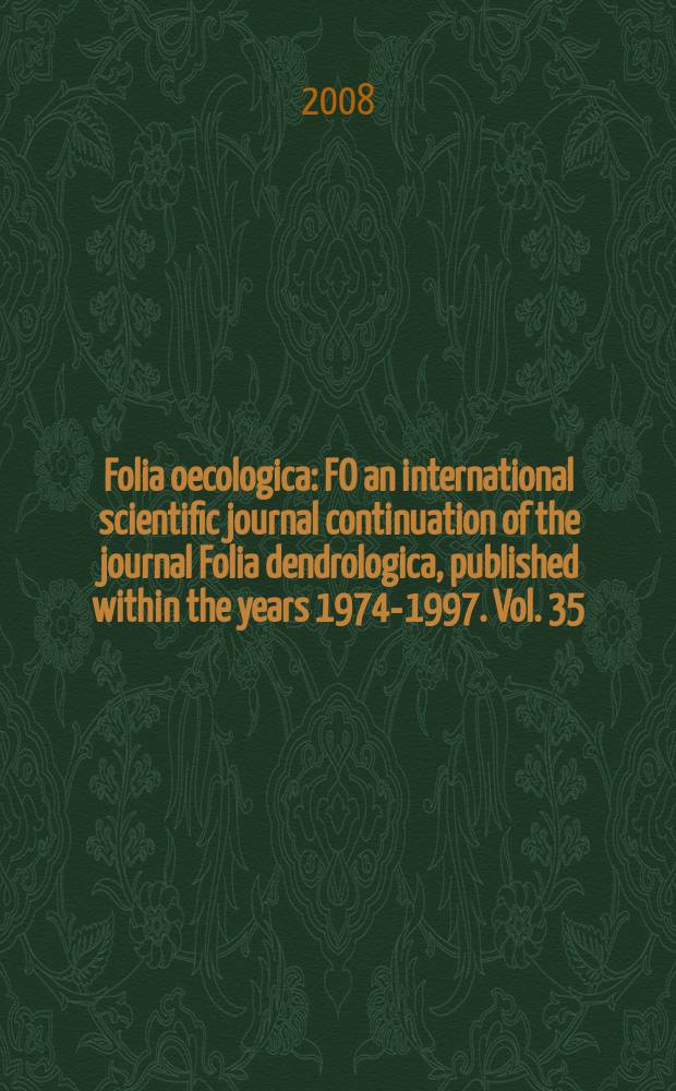 Folia oecologica : FO an international scientific journal continuation of the journal Folia dendrologica, published within the years 1974-1997. Vol. 35, № 1