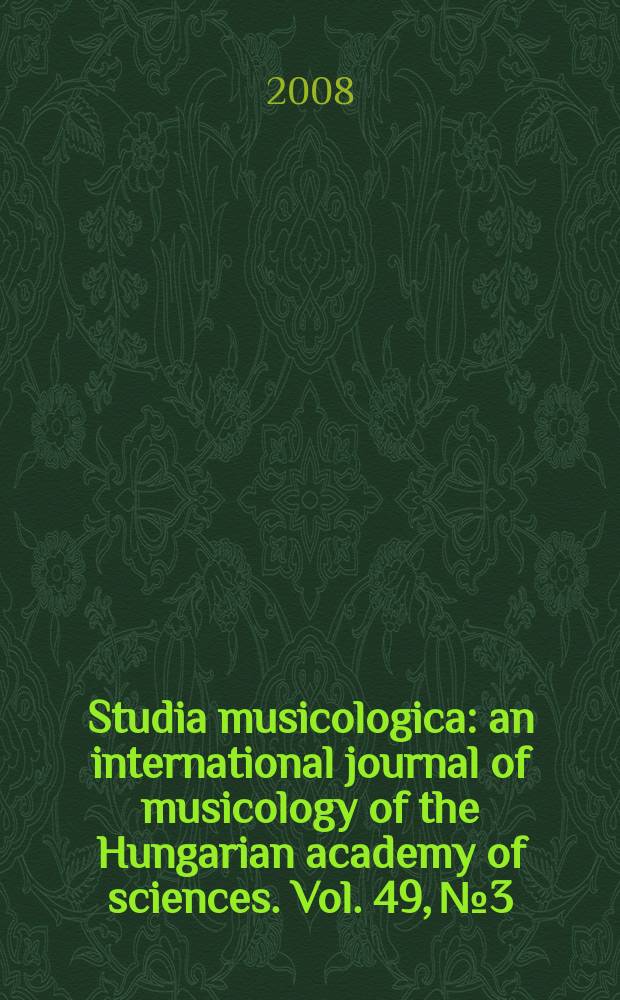 Studia musicologica : an international journal of musicology of the Hungarian academy of sciences. Vol. 49, № 3/4