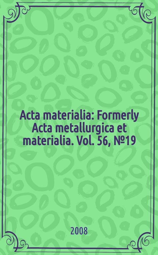 Acta materialia : Formerly Acta metallurgica et materialia. Vol. 56, № 19