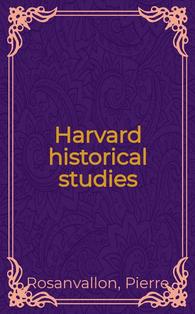 Harvard historical studies : Publ. under the direction of the Department of history from the income of the Henry Warren Torrey fund : The demands of liberty = Разрушение свободы: гражданское общество во Франции со времен Революции