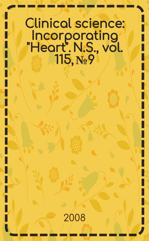 Clinical science : Incorporating "Heart". [N.S.], vol. 115, № 9/10