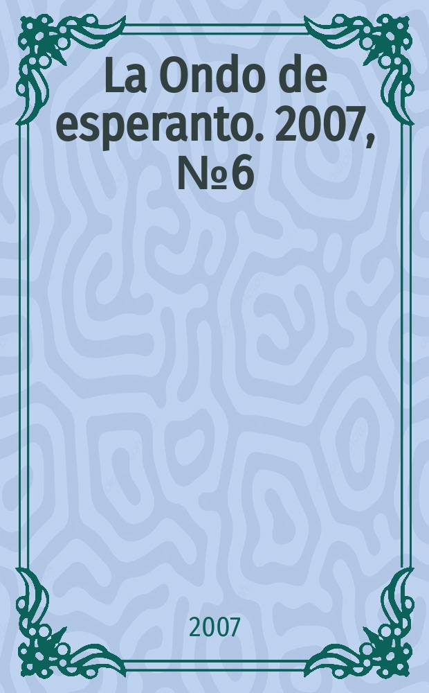 La Ondo de esperanto. 2007, № 6 (152)
