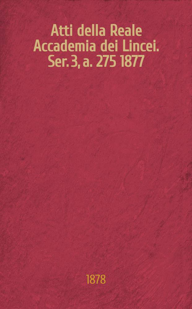 Atti della Reale Accademia dei Lincei. Ser. 3, a. 275 1877/1878, vol. 2, dispensa 2