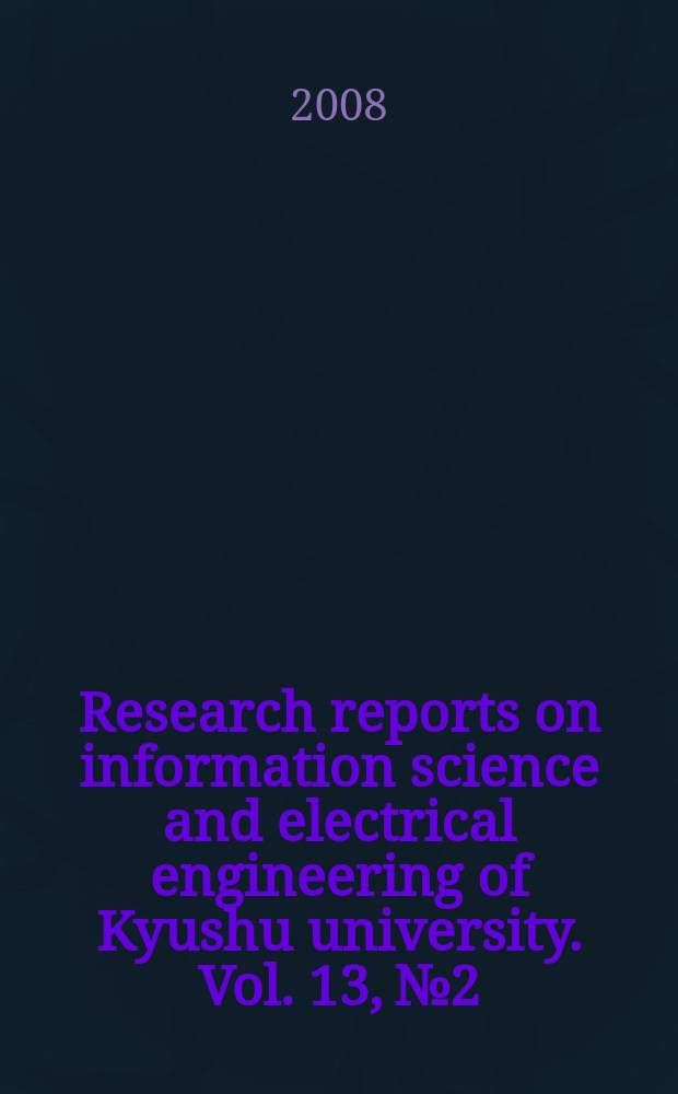 Research reports on information science and electrical engineering of Kyushu university. Vol. 13, № 2